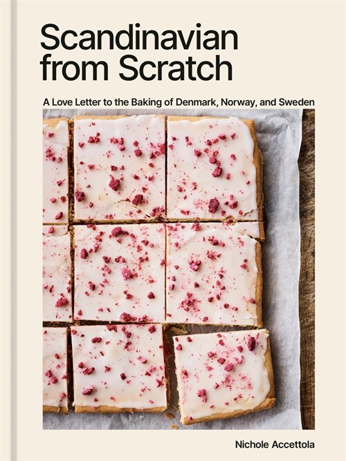 Scandinavian from Scratch: A Love Letter to the Baking of Denmark, Norway, and Sweden [A Baking Book] (Hardcover)