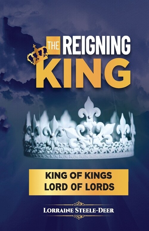 The Reigning King: King of Kings and Lord of Lords (Paperback)