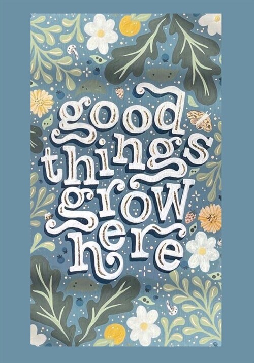 Good Things Grow Here: An Adult Coloring Book with Inspirational Quotes and Removable Wall Art Prints (Paperback)
