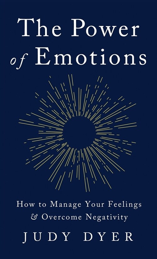 The Power of Emotions: How to Manage Your Feelings and Overcome Negativity (Hardcover)