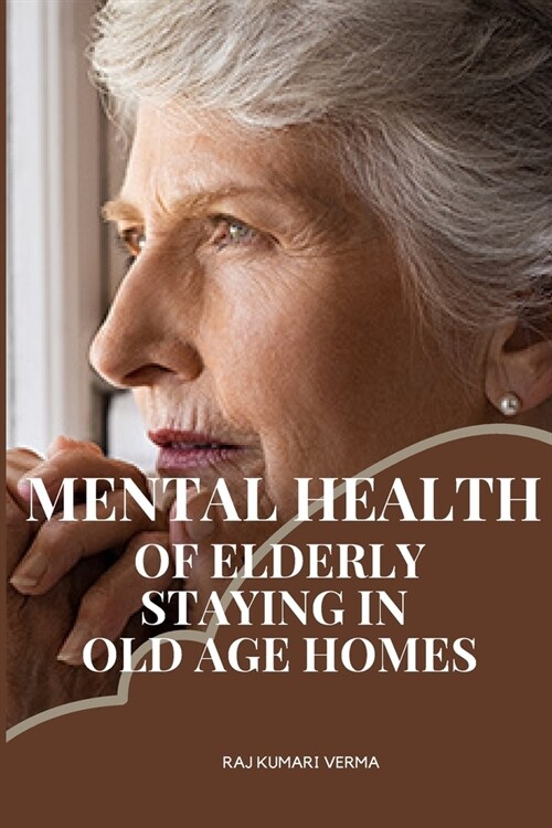 Mental health of elderly staying in old age homes (Paperback)