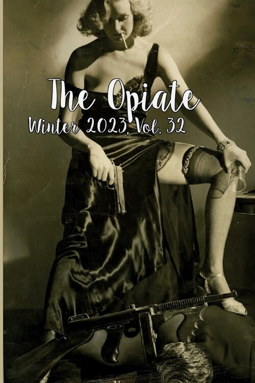 The Opiate: Winter 2023, Vol. 32 (Paperback)