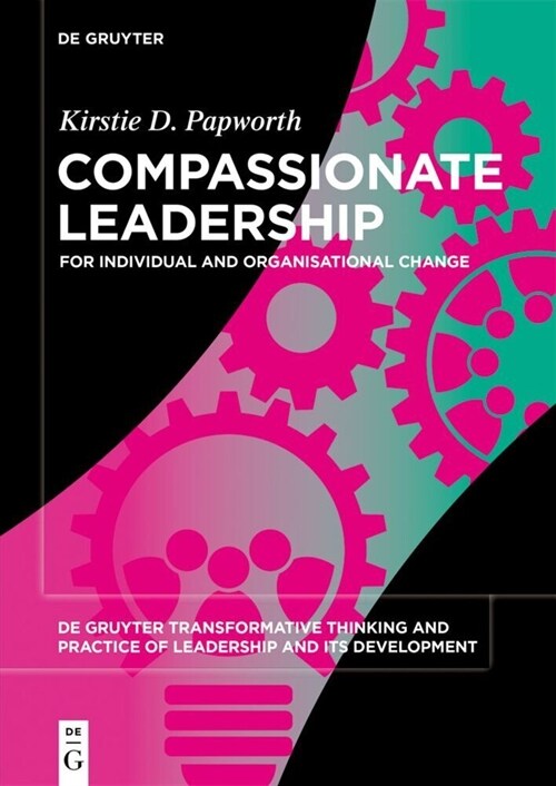 Compassionate Leadership: For Individual and Organisational Change (Paperback)