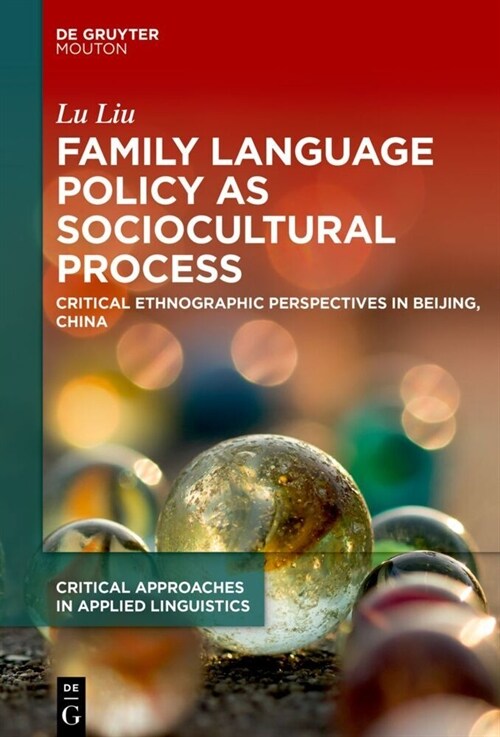 Family Language Policy as Sociocultural Practice: Critical Ethnographic Perspectives in Beijing, China (Hardcover)