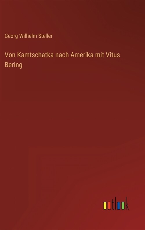 Von Kamtschatka nach Amerika mit Vitus Bering (Hardcover)