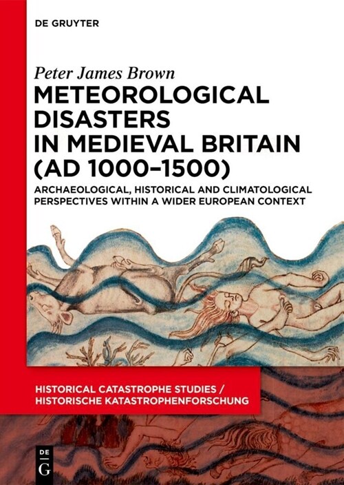 Meteorological Disasters in Medieval Britain (Ad 1000‒1500): Archaeological, Historical and Climatological Perspectives Within a Wider European (Hardcover)