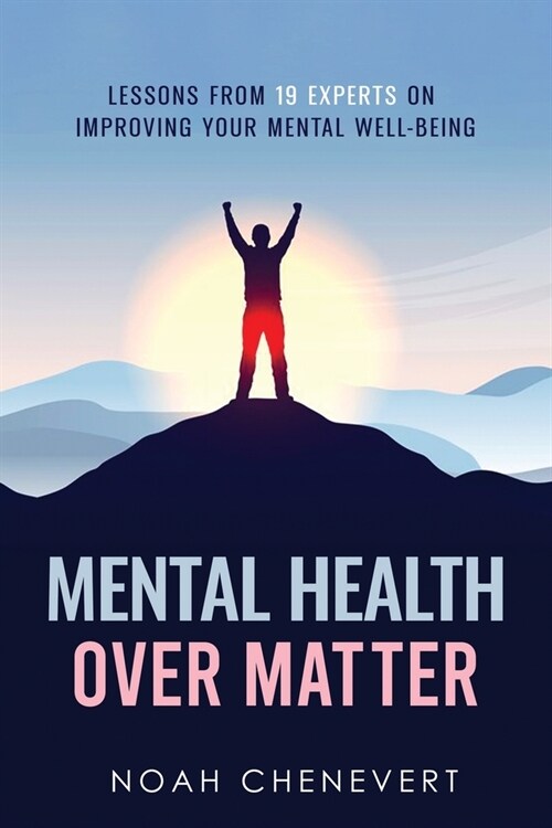 Mental Health over Matter: Lessons from 19 experts on improving your mental well-being (Paperback)