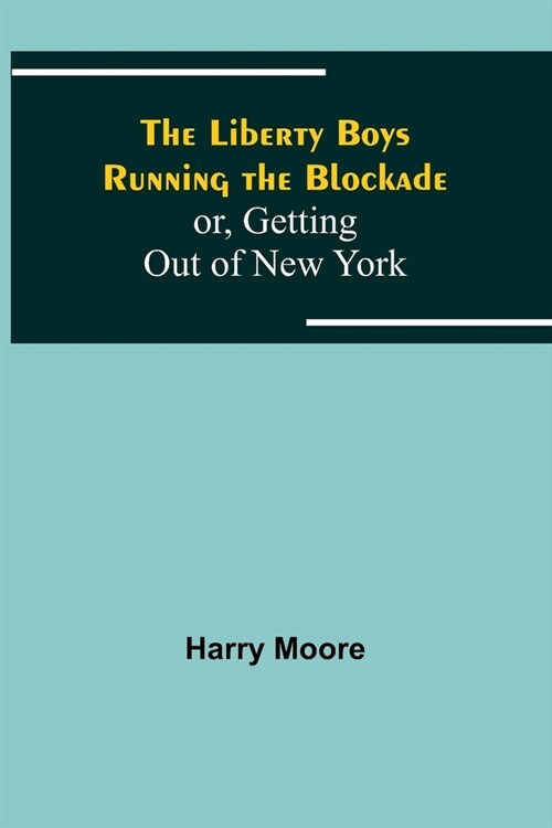 The Liberty Boys Running the Blockade; or, Getting Out of New York (Paperback)
