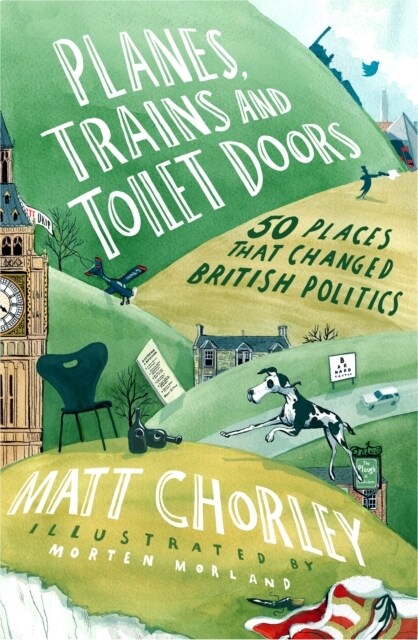Planes, Trains and Toilet Doors : 50 Places That Changed British Politics (Hardcover)