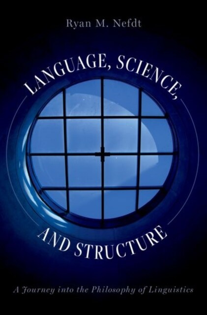Language, Science, and Structure: A Journey Into the Philosophy of Linguistics (Hardcover)
