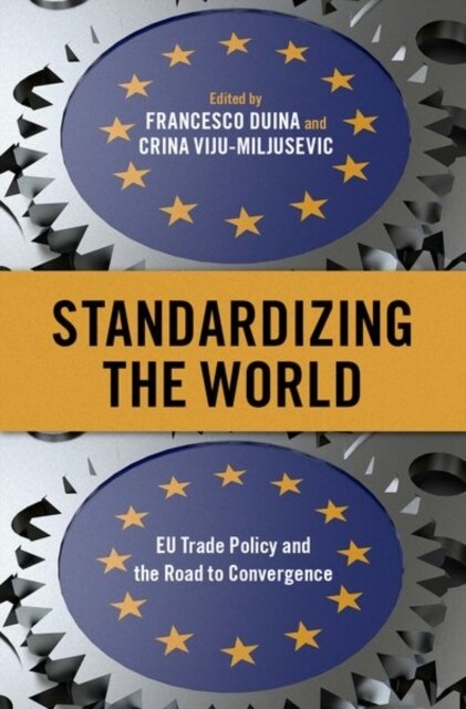 Standardizing the World: Eu Trade Policy and the Road to Convergence (Hardcover)