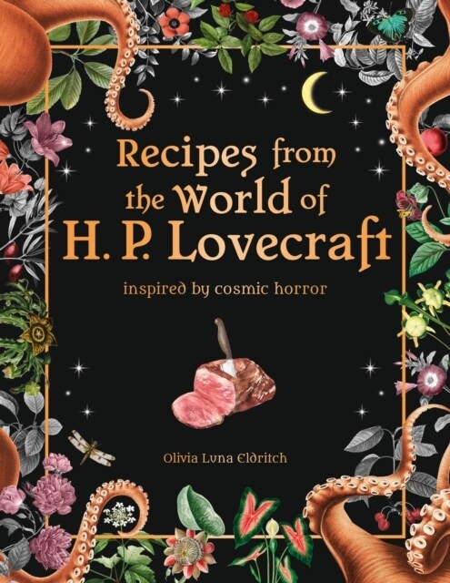 Recipes from the World of H.P Lovecraft : Recipes inspired by cosmic horror (Hardcover)
