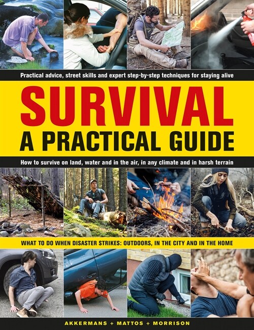 Survival: A Practical Guide : What to do when disaster strikes: outdoors, in the city and in the home (Hardcover)