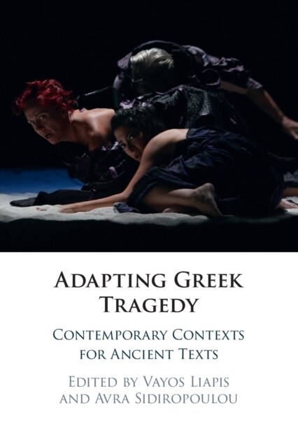 Adapting Greek Tragedy : Contemporary Contexts for Ancient Texts (Paperback)