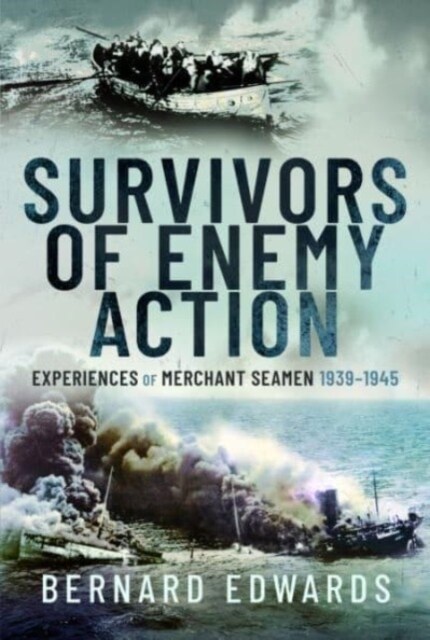 Survivors of Enemy Action : Experiences of Merchant Seamen, 1939 1945 (Hardcover)