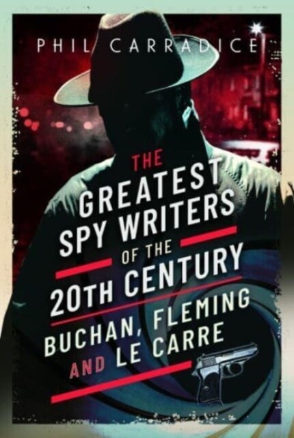 The Greatest Spy Writers of the 20th Century : Buchan, Fleming and Le Carre (Hardcover)