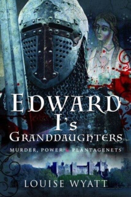 Edward Is Granddaughters : Murder, Power and Plantagenets (Hardcover)