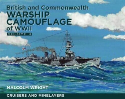 British and Commonwealth Warship Camouflage of WWII : Volume III: Cruisers and Minelayers (Paperback)