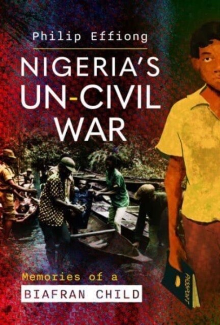 Nigerias Un-Civil War : Memories of a Biafran Child (Hardcover)