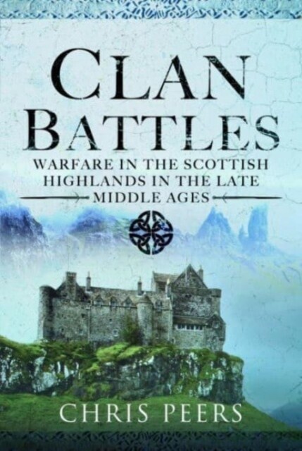 Clan Battles : Warfare in the Scottish Highlands (Hardcover)