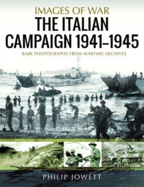 The Italian Campaign, 1943 1945 : Rare Photographs from Wartime Archives (Paperback)