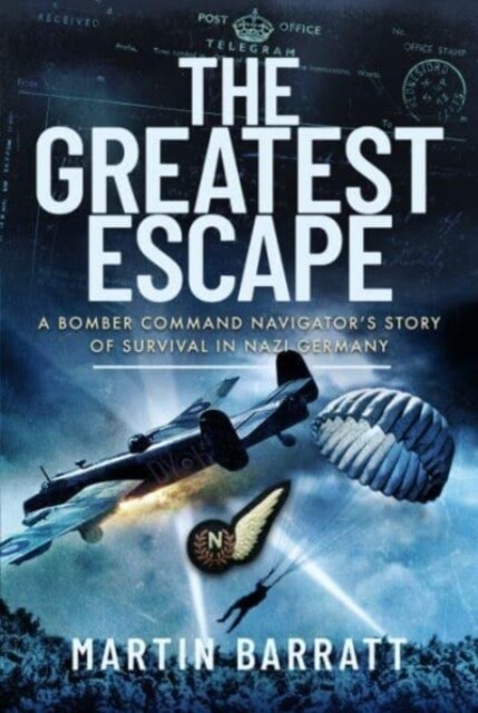 The Greatest Escape : A Bomber Command Navigator s Story of Survival in Nazi Germany (Hardcover)