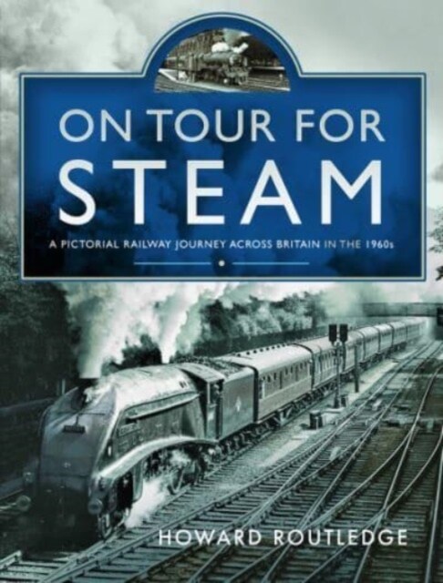 On Tour For Steam : A Pictorial Railway Journey Across Britain in the 1960s (Hardcover)