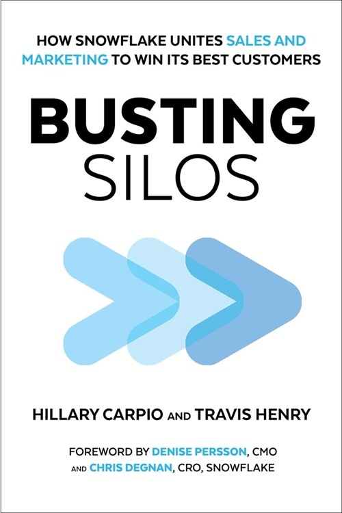 Busting Silos: How Snowflake Unites Sales and Marketing to Win Its Best Customers (Hardcover)