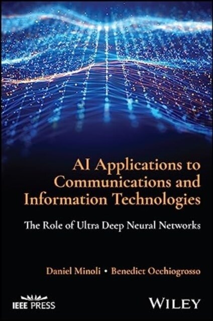 AI Applications to Communications and Information Technologies: The Role of Ultra Deep Neural Networks (Hardcover)