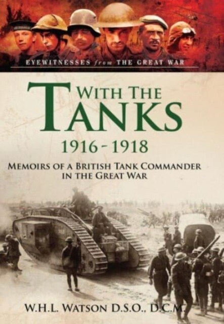 With the Tanks, 1916 1918 : Memoirs of a British Tank Commander in the Great War (Paperback)