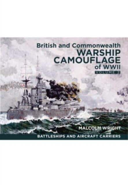 British and Commonwealth Warship Camouflage of WWII : Volume II: Battleships & Aircraft Carriers (Paperback)