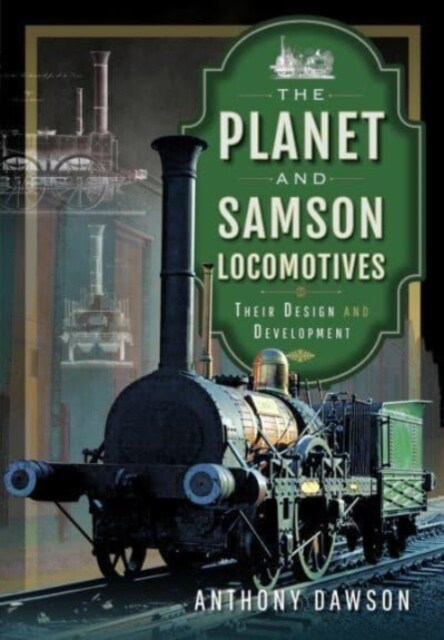The Planet and Samson Locomotives : Their Design and Development (Hardcover)