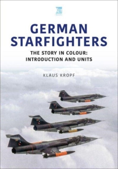 German Starfighters : The Story in Colour: Introduction and Units (Paperback)