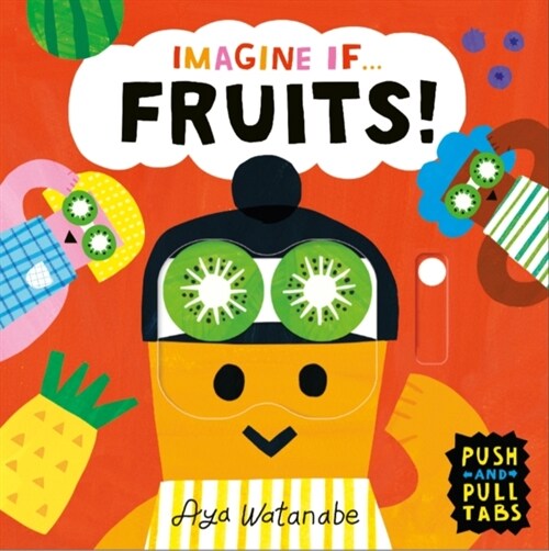 Imagine if... Fruits! : A Push, Pull, Slide Tab Book (Board Book)