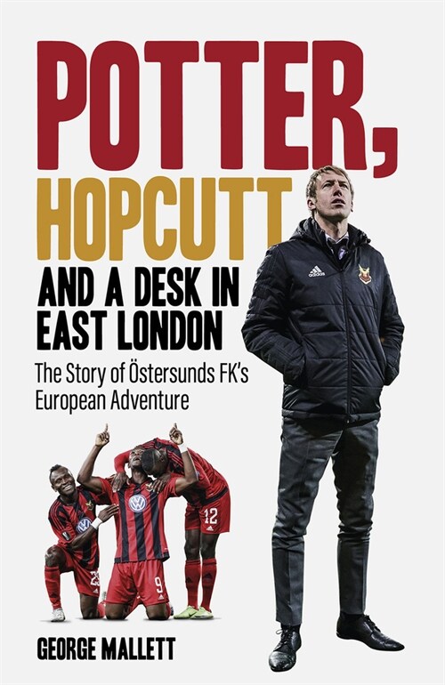 Potter; Hopcutt and a Desk in East London : The Story of Ostersunds FKs European Adventure (Hardcover)