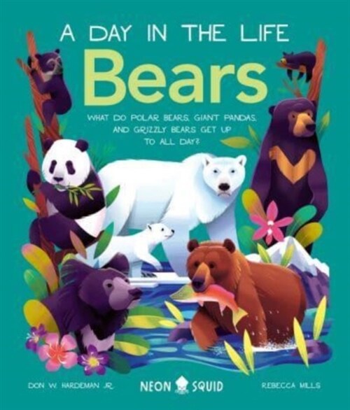 A Day In The Life Bears : What do Polar Bears, Giant Pandas, and Grizzly Bears Get Up to All Day? (Hardcover)