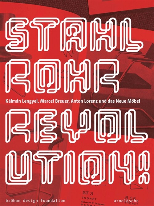 Stahlrohrrevolution!: K?m? Lengyel, Marcel Breuer, Anton Lorenz Und Das Neue M?el (Hardcover)