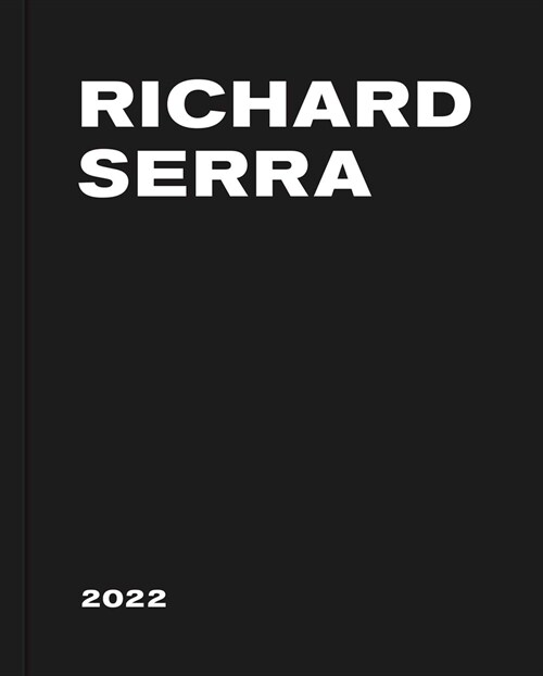 Richard Serra: 2022 (Hardcover)
