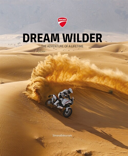 Ducati: Dream Wilder: The Adventure of a Lifetime (Hardcover)