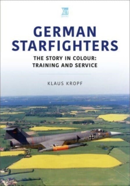 German Starfighters : The Story in Colour: Training and Service (Paperback)