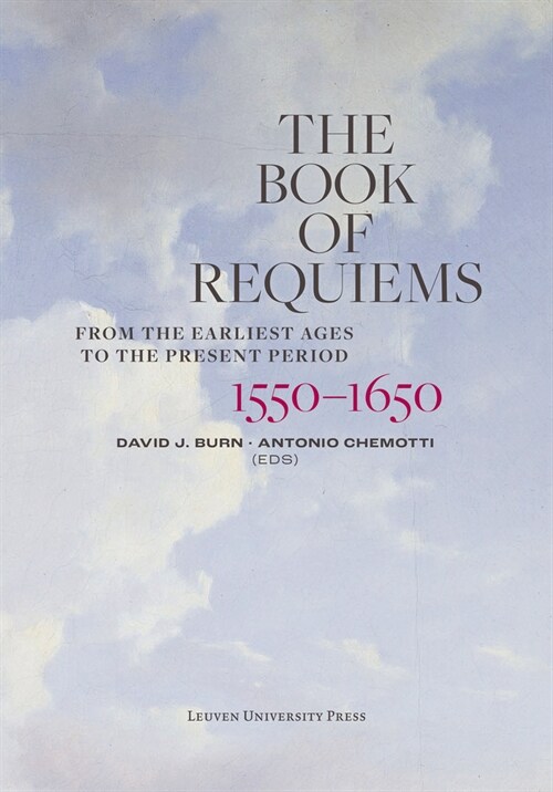 The Book of Requiems, 1550-1650: From the Earliest Ages to the Present Period (Hardcover)