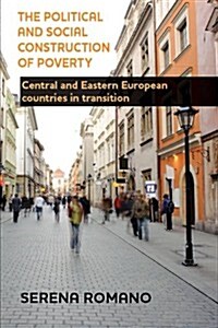 The Political and Social Construction of Poverty : Central and Eastern European Countries in Transition (Hardcover)