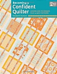 Becoming a Confident Quilter: Lessons and Techniques Plus 14 Quilt Patterns (Paperback)