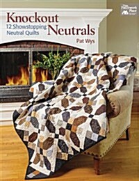 Knockout Neutrals: 12 Showstopping Neutral Quilts (Paperback)