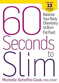 60 Seconds to Slim: Balance Your Body Chemistry to Burn Fat Fast! (Hardcover)