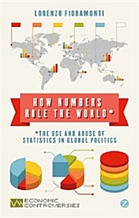 How Numbers Rule the World : The Use and Abuse of Statistics in Global Politics (Paperback)