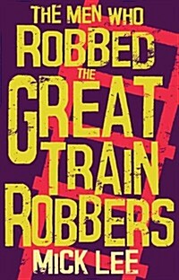The Men Who Robbed The Great Train Robbers (Paperback)