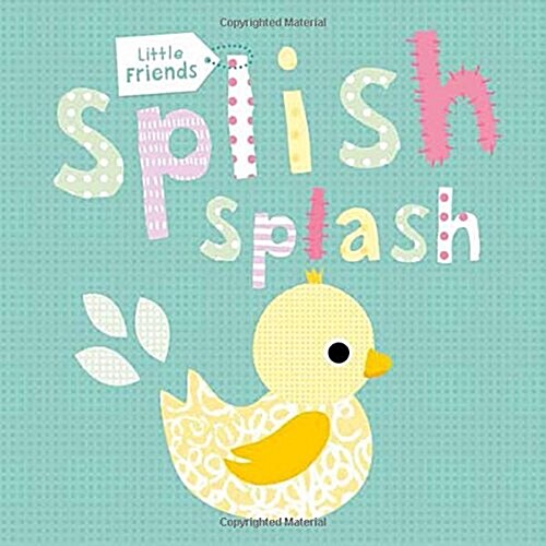 Splish Splash : Little Friends (Bath Book)