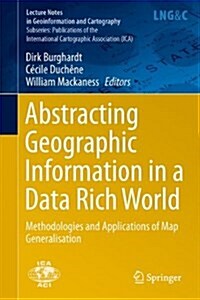 Abstracting Geographic Information in a Data Rich World: Methodologies and Applications of Map Generalisation (Hardcover, 2014)