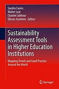 Sustainability Assessment Tools in Higher Education Institutions: Mapping Trends and Good Practices Around the World (Hardcover, 2013)